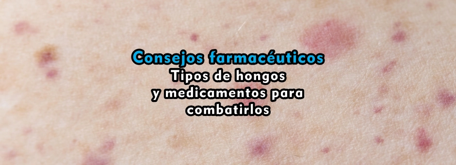 Tipos de hongos y medicamentos para combatirlos