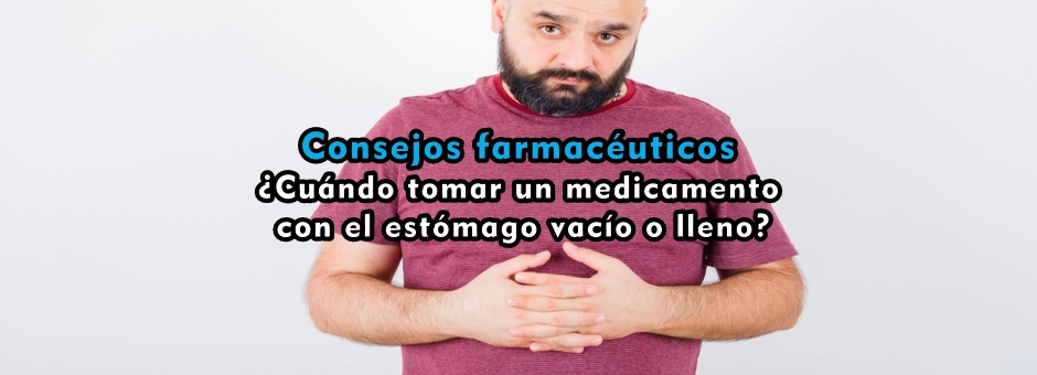 ¿Cuándo tomar un medicamento con el estómago vacío o lleno?