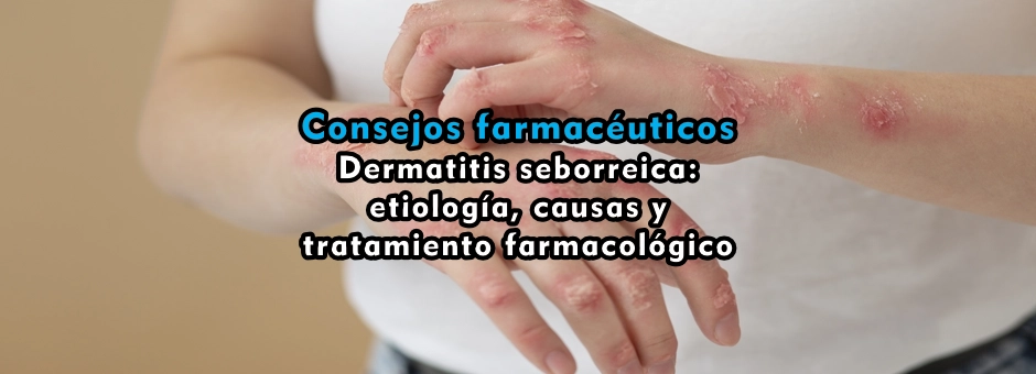 Dermatitis seborreica: etiología, causas y tratamiento farmacológico
