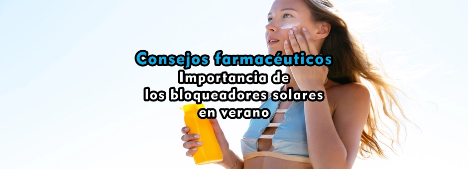 Importancia de los bloqueadores solares en verano