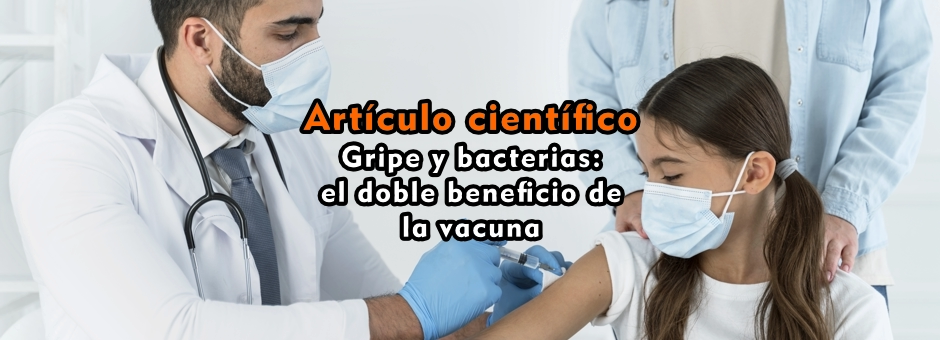 Gripe y bacterias: el doble beneficio de la vacuna
