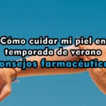 Cómo cuidar mi piel en temporada de verano