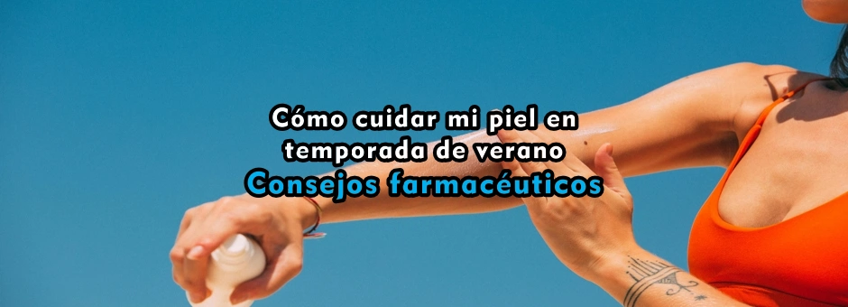 Cómo cuidar mi piel en temporada de verano